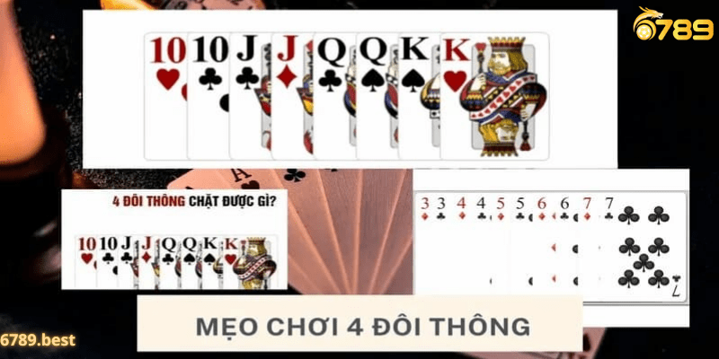 Tìm hiểu 4 đôi thông chặt được gì? Bí quyết chơi 4 đôi thông hiệu quả 4 đôi thông là gì?