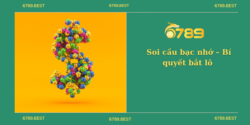 Soi cầu bạc nhớ – Bí quyết bắt lô trúng đậm tại Nhà cái 6789